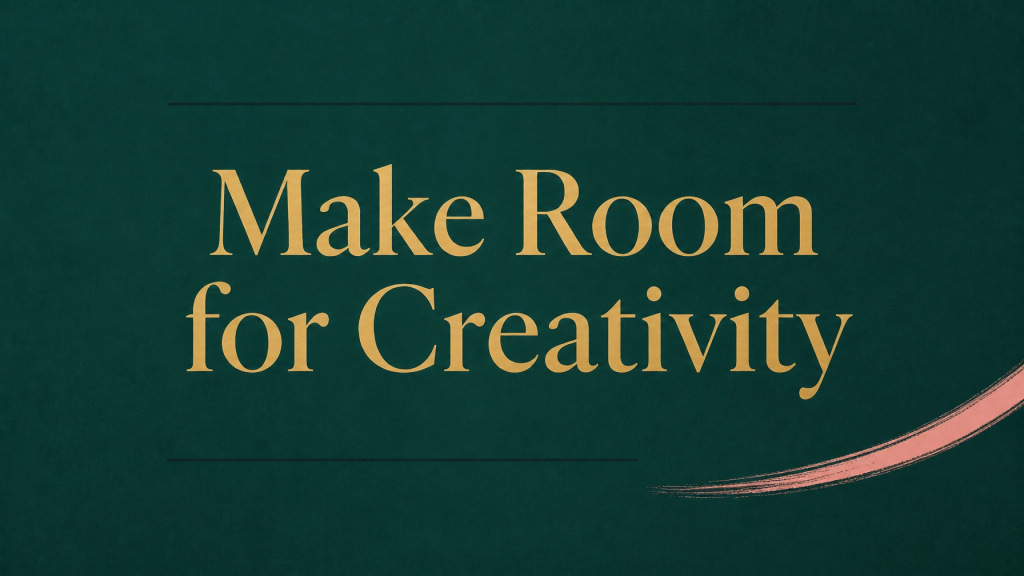 Text-only deep teal and muted gold section banner reading “Make Room for Creativity”