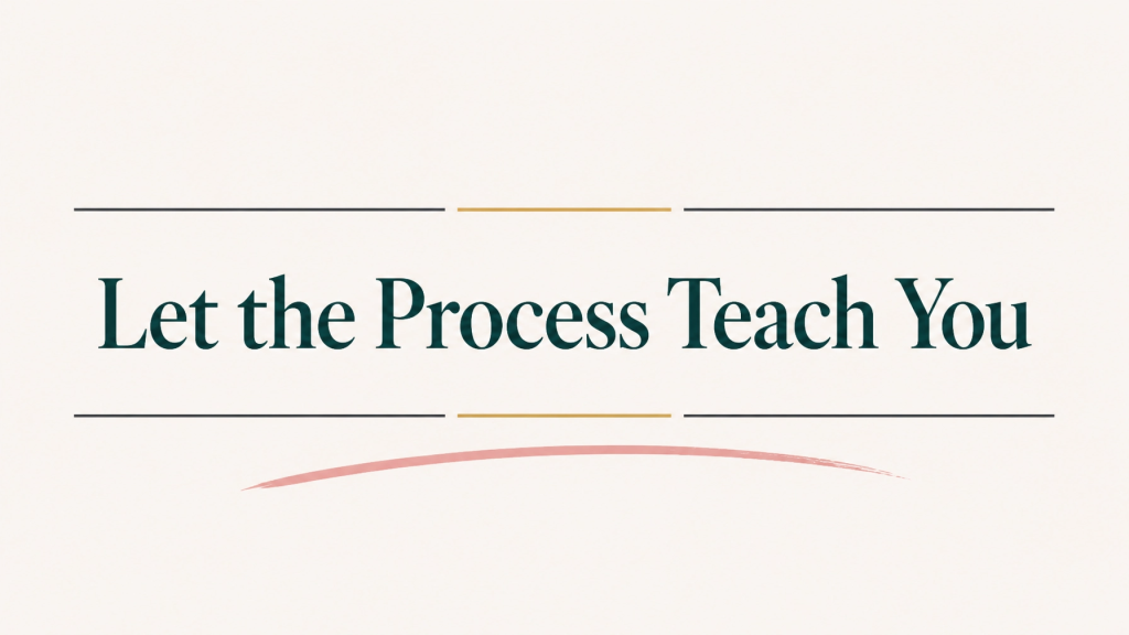 Text-only deep teal and muted gold section banner reading “Let the Process Teach You”